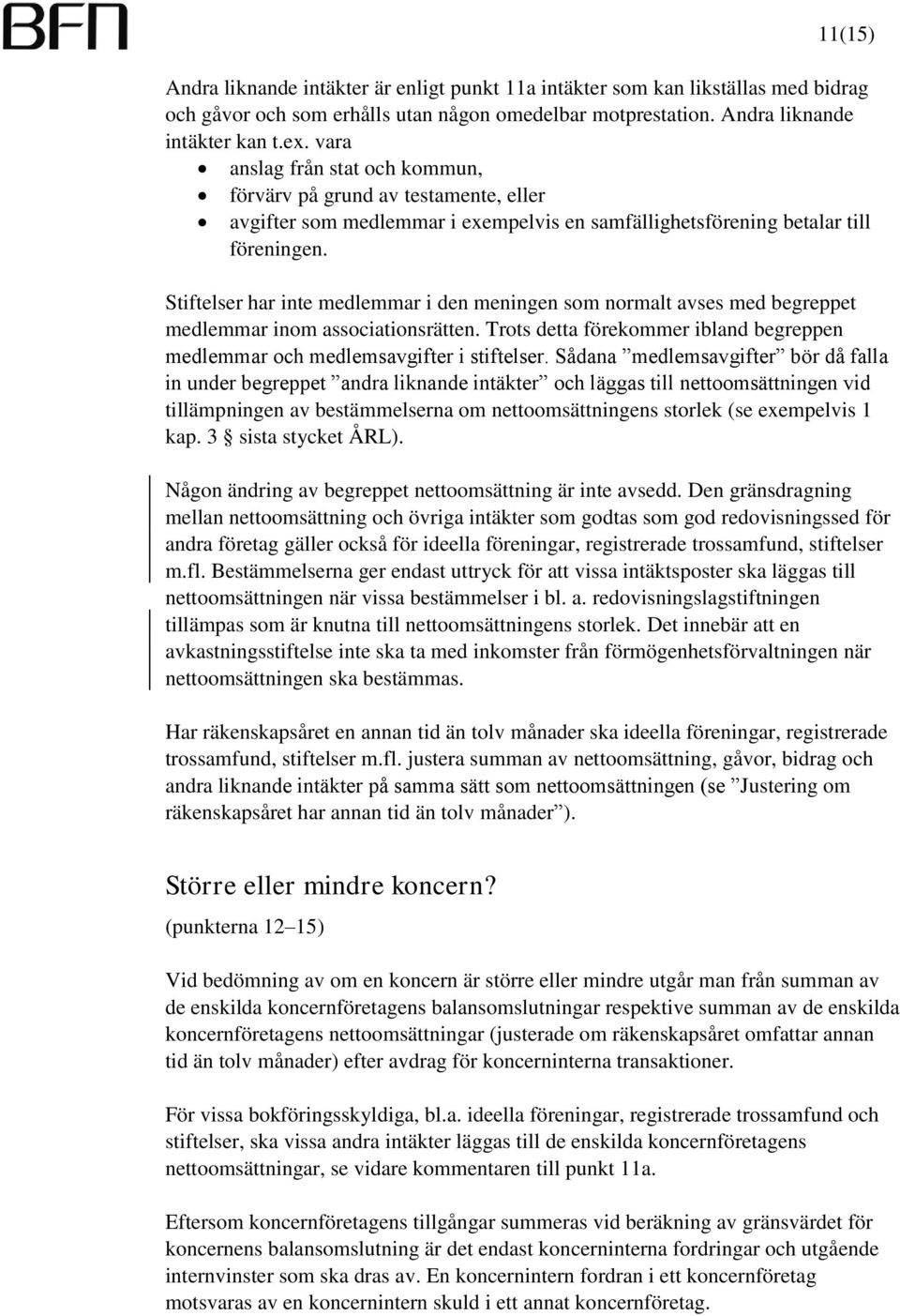 Stiftelser har inte medlemmar i den meningen som normalt avses med begreppet medlemmar inom associationsrätten. Trots detta förekommer ibland begreppen medlemmar och medlemsavgifter i stiftelser.