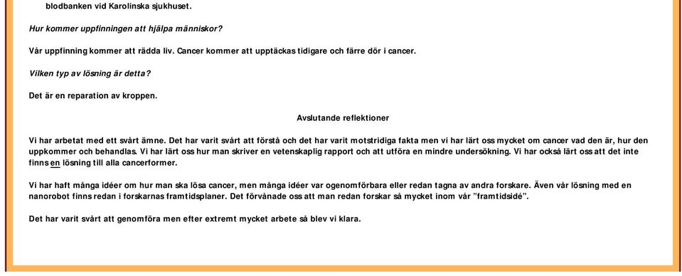 Det har varit svårt att förstå och det har varit motstridiga fakta men vi har lärt oss mycket om cancer vad den är, hur den uppkommer och behandlas.