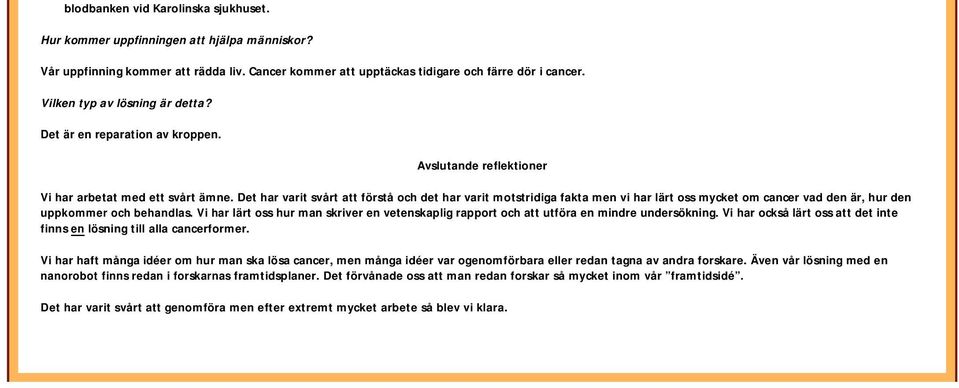 Det har varit svårt att förstå och det har varit motstridiga fakta men vi har lärt oss mycket om cancer vad den är, hur den uppkommer och behandlas.