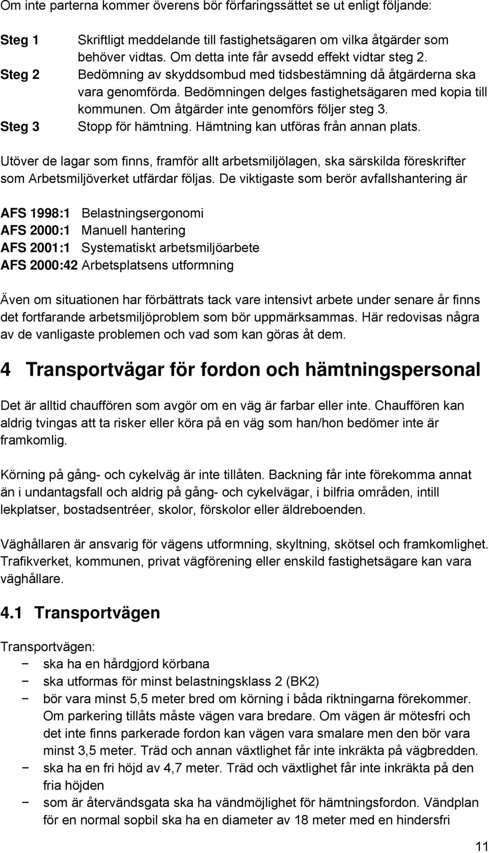 Om åtgärder inte genomförs följer steg 3. Stopp för hämtning. Hämtning kan utföras från annan plats.