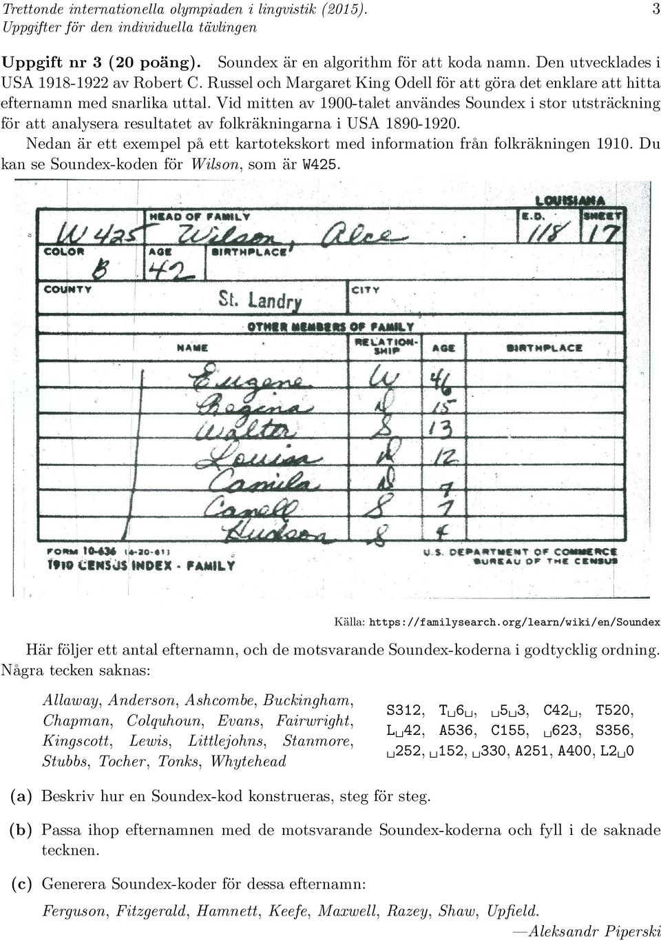 Vid mitten av 1900-talet användes Soundex i stor utsträckning för att analysera resultatet av folkräkningarna i USA 1890-1920.