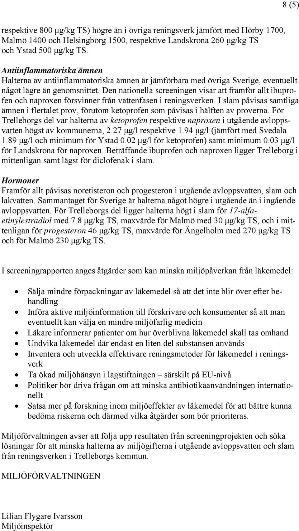 Den nationella screeningen visar att framför allt ibuprofen och naproxen försvinner från vattenfasen i reningsverken.