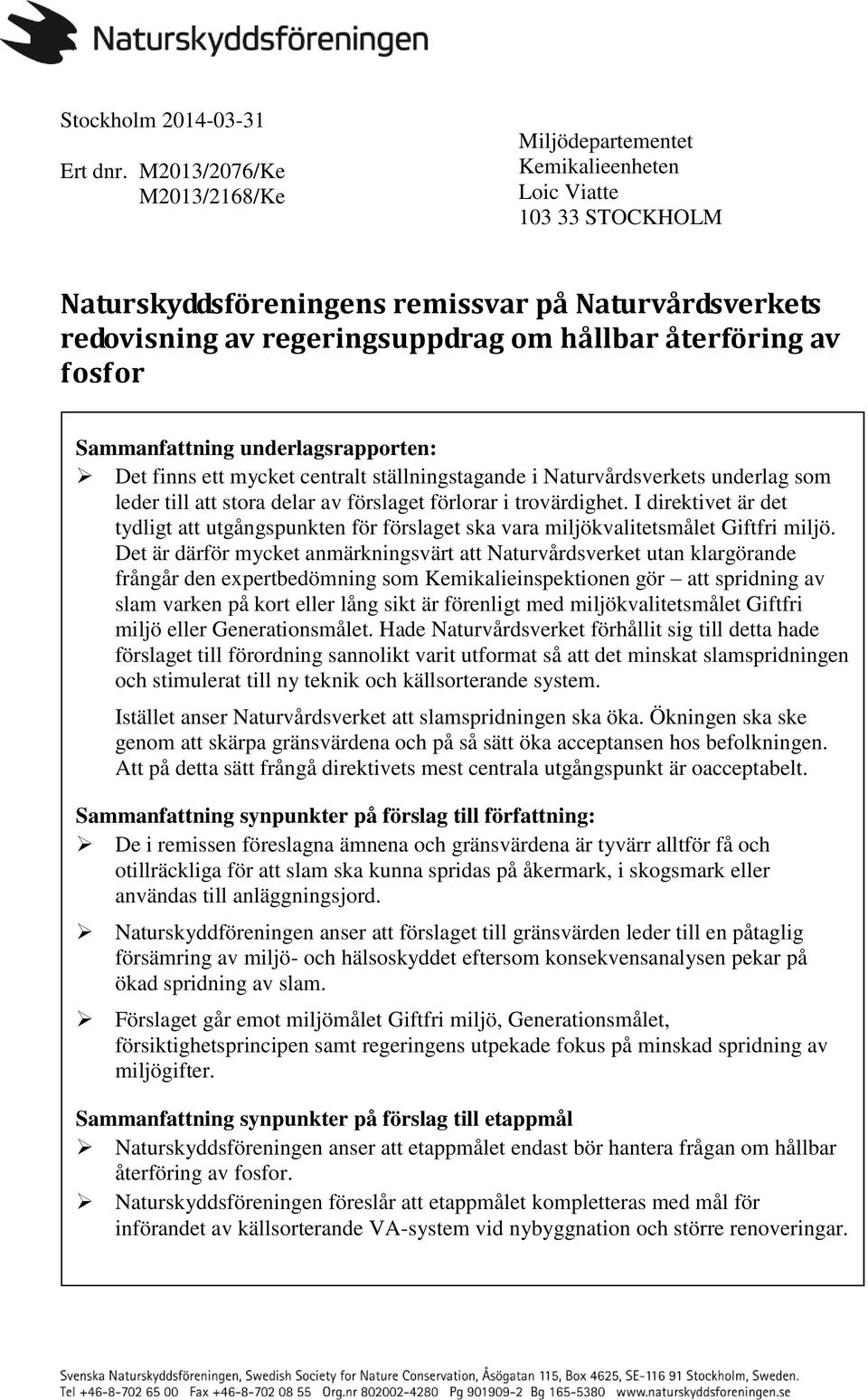 återföring av fosfor Sammanfattning underlagsrapporten: Det finns ett mycket centralt ställningstagande i Naturvårdsverkets underlag som leder till att stora delar av förslaget förlorar i