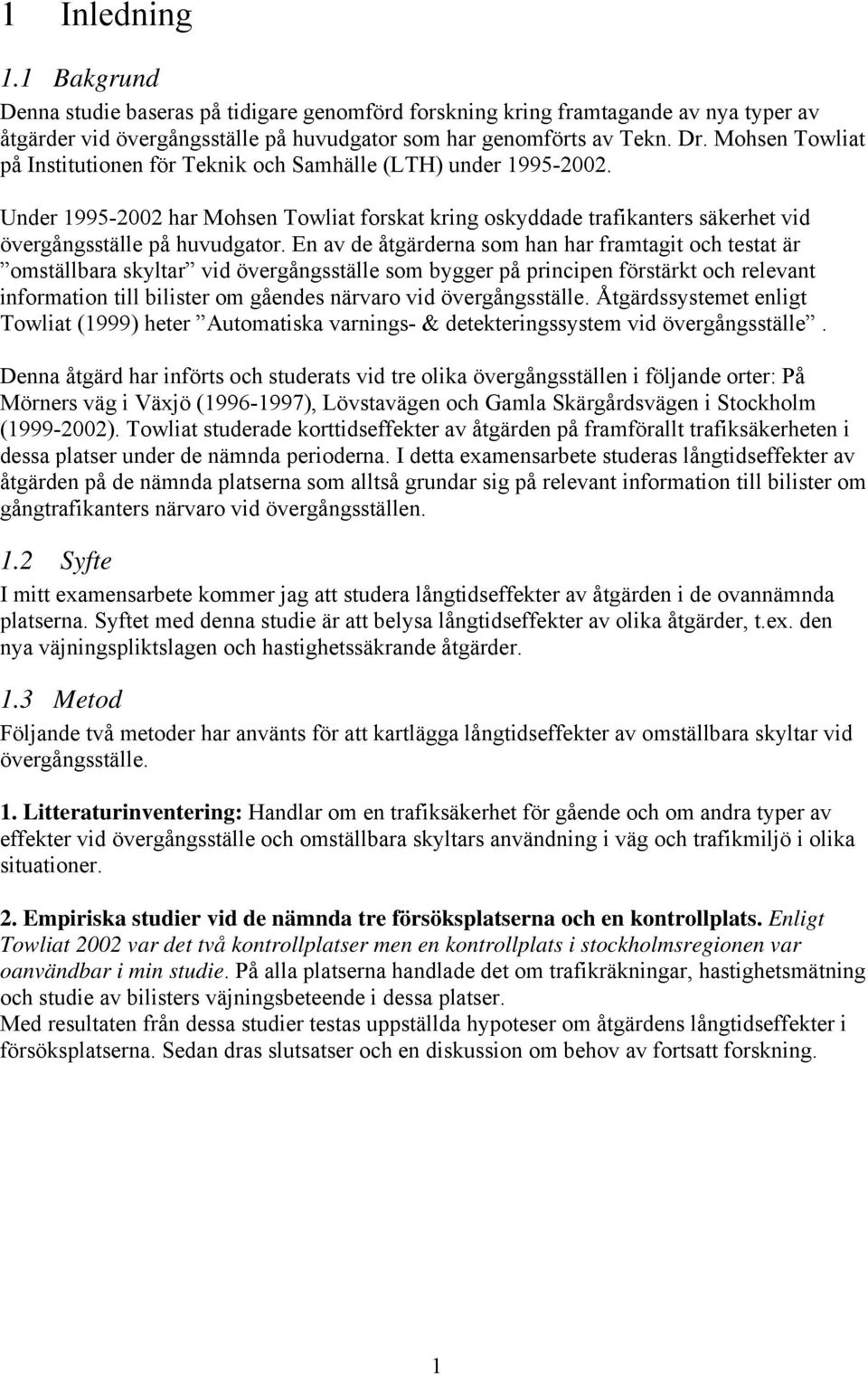 En av de åtgärderna som han har framtagit och testat är omställbara skyltar vid övergångsställe som bygger på principen förstärkt och relevant information till bilister om gåendes närvaro vid