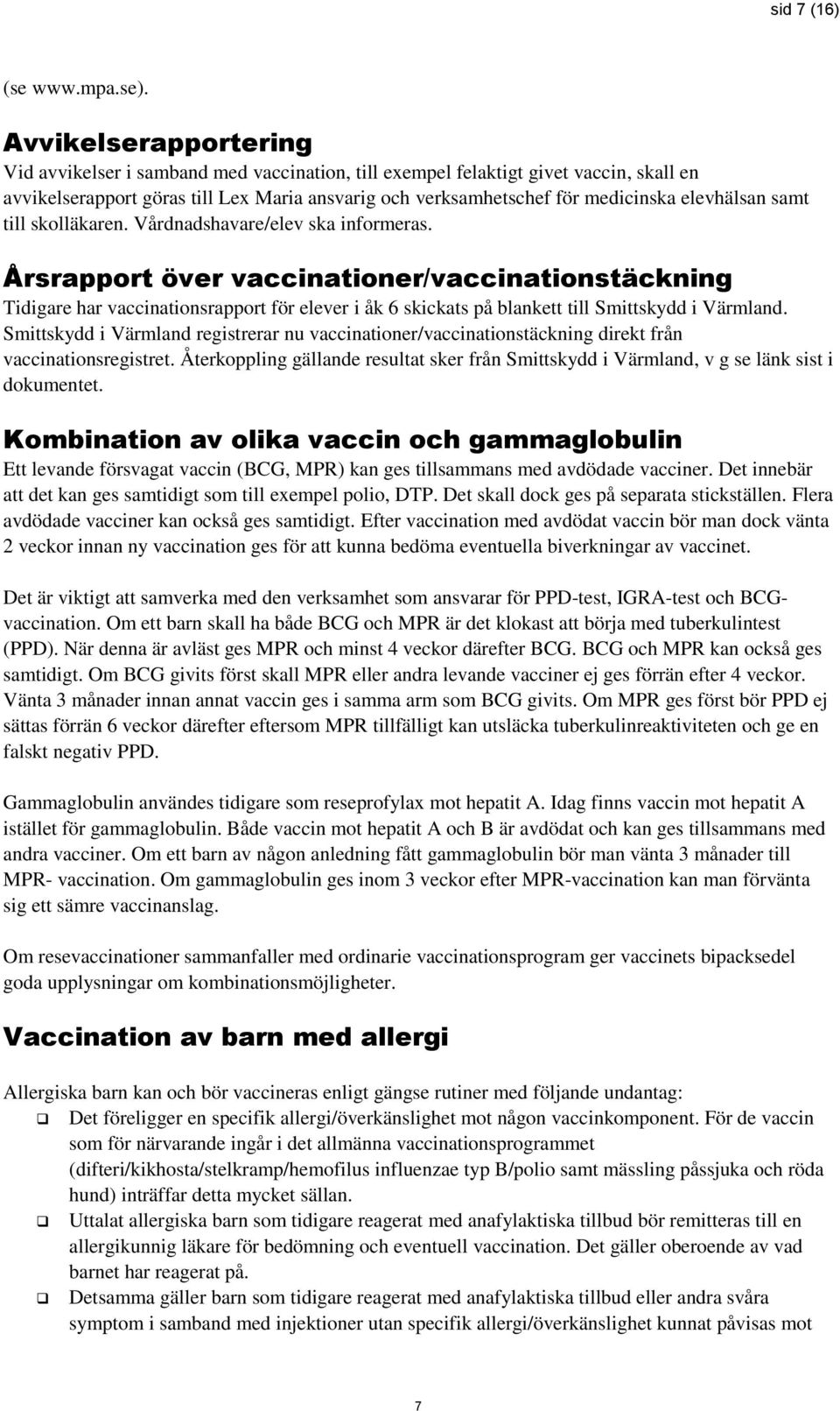 elevhälsan samt till skolläkaren. Vårdnadshavare/elev ska informeras.