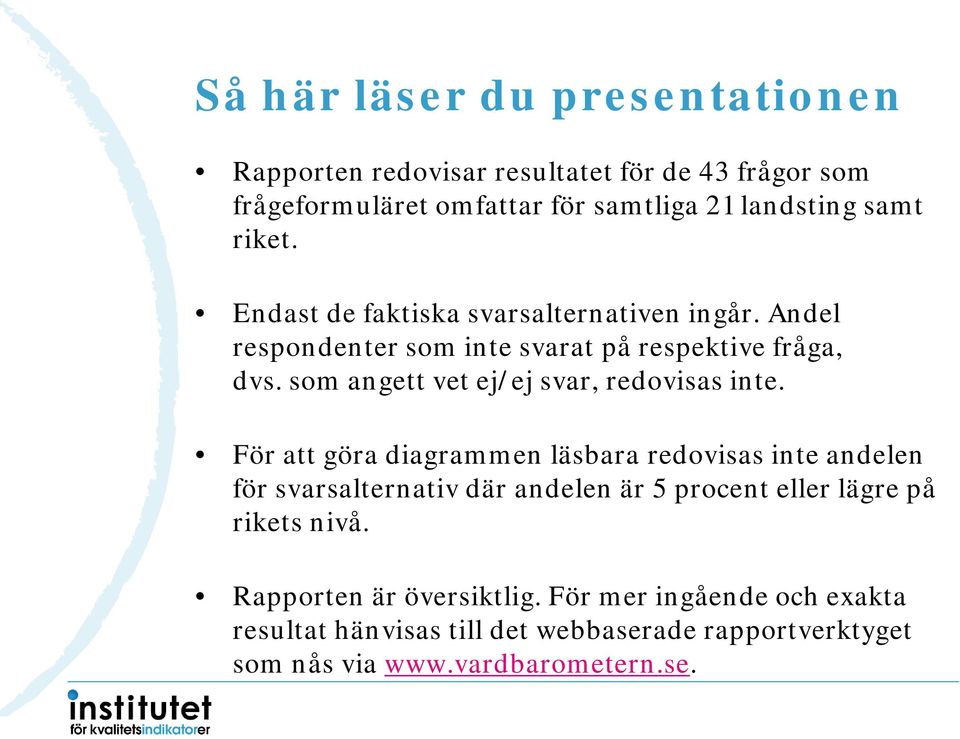 som angett vet ej/ej svar, redovisas inte.