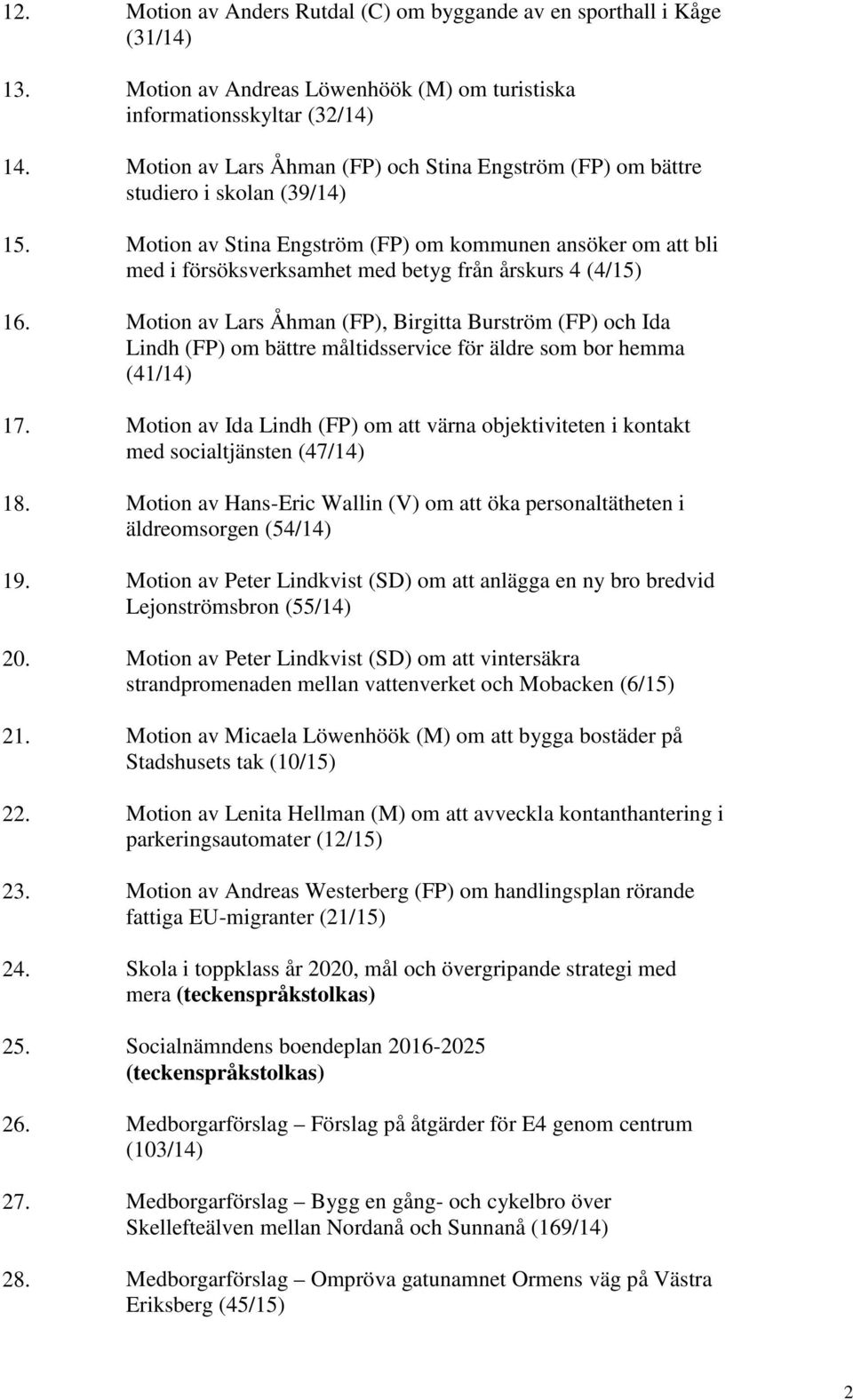 Motion av Stina Engström (FP) om kommunen ansöker om att bli med i försöksverksamhet med betyg från årskurs 4 (4/15) 16.