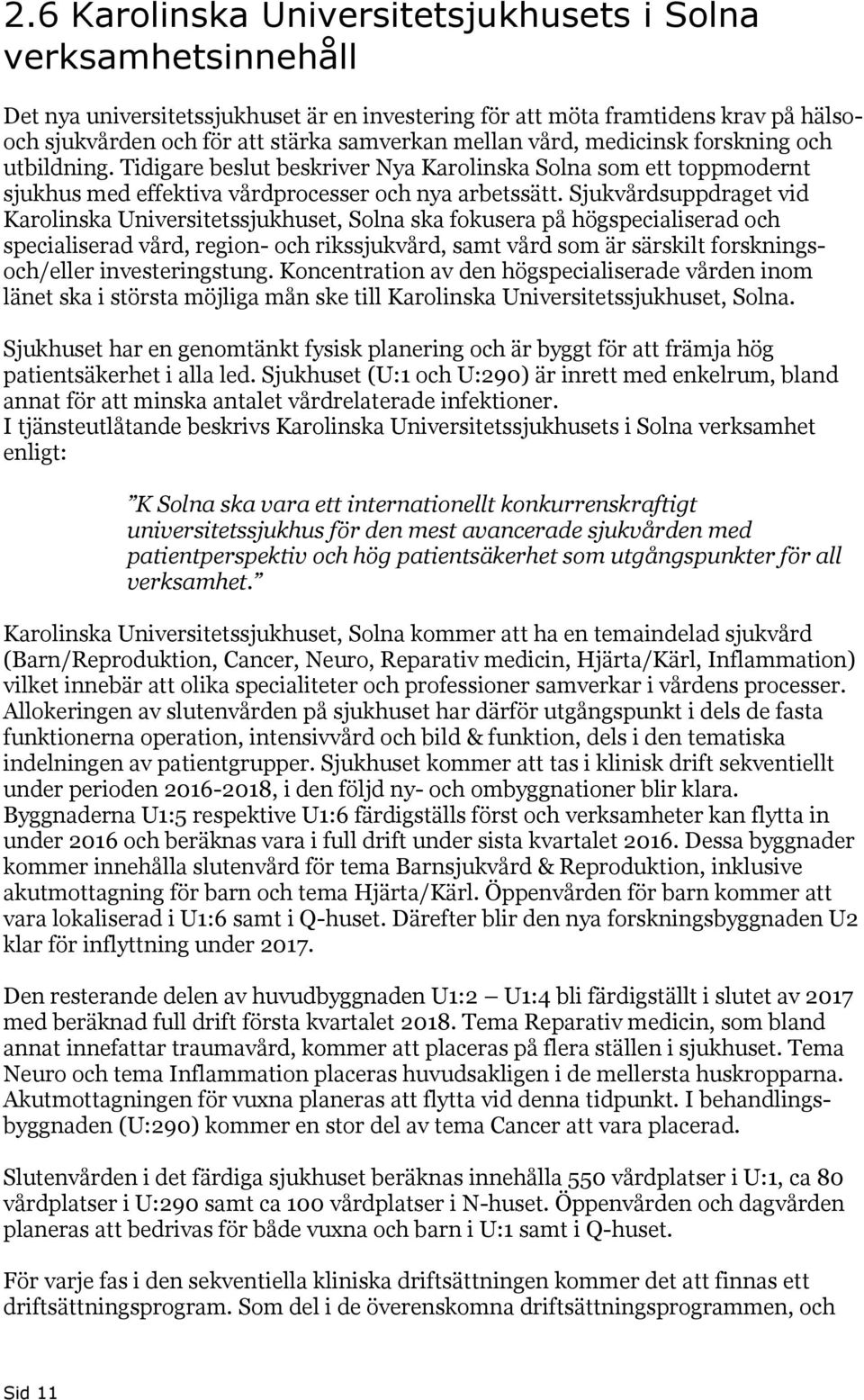 Sjukvårdsuppdraget vid Karolinska Universitetssjukhuset, Solna ska fokusera på högspecialiserad och specialiserad vård, region- och rikssjukvård, samt vård som är särskilt forskningsoch/eller