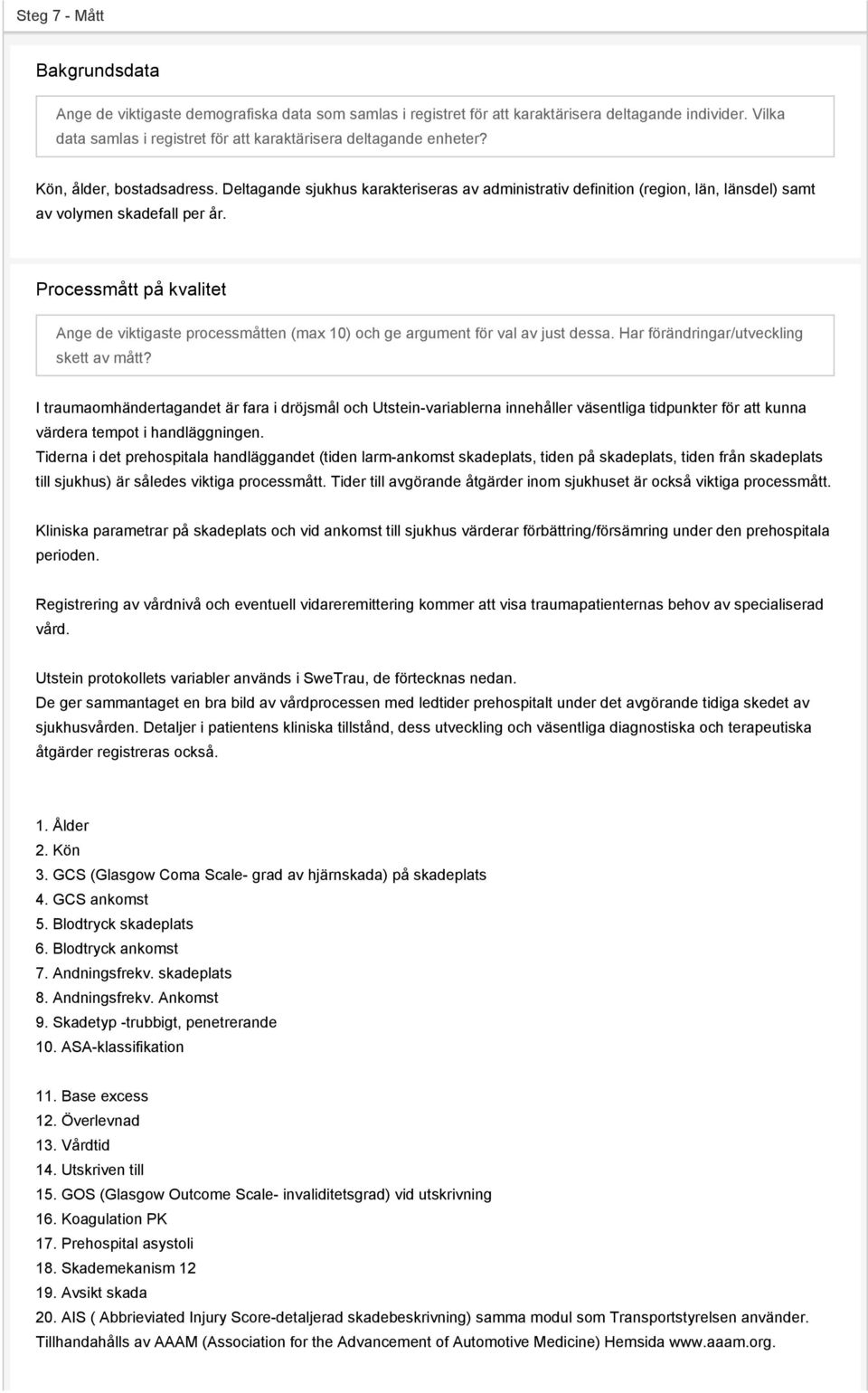 Deltagande sjukhus karakteriseras av administrativ definition (region, län, länsdel) samt av volymen skadefall per år.