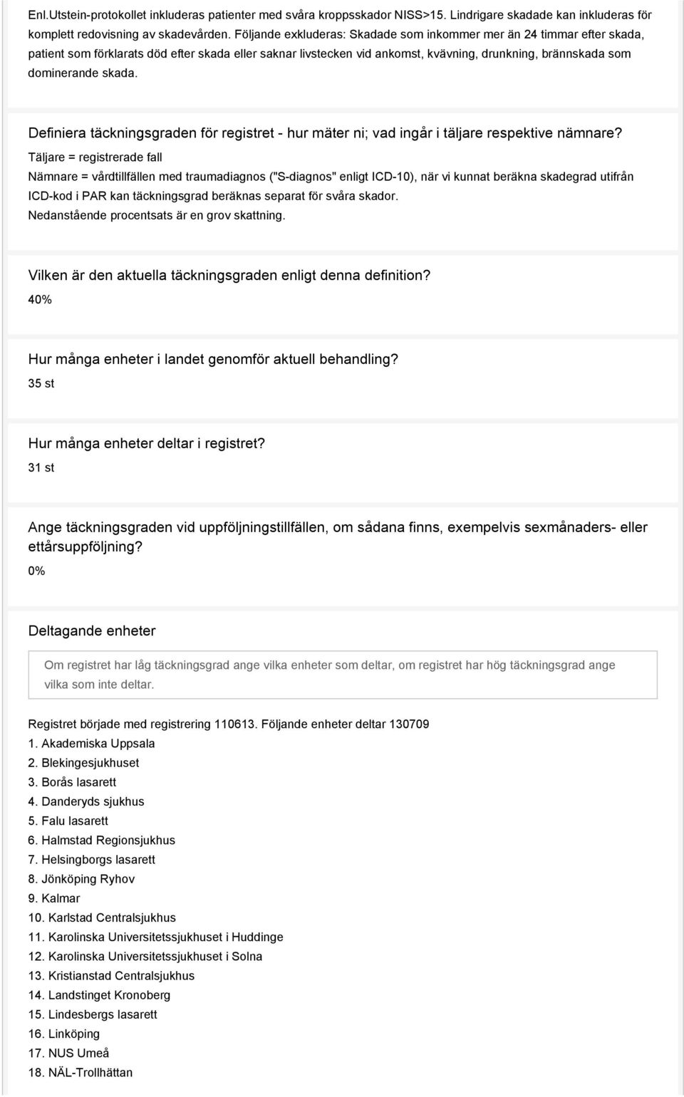 skada. Definiera täckningsgraden för registret - hur mäter ni; vad ingår i täljare respektive nämnare?