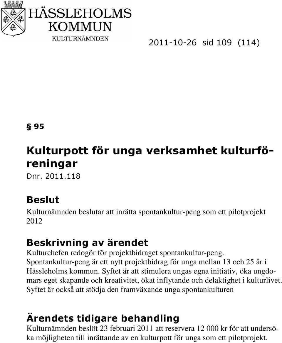 Spontankultur-peng är ett nytt projektbidrag för unga mellan 13 och 25 år i Hässleholms kommun.