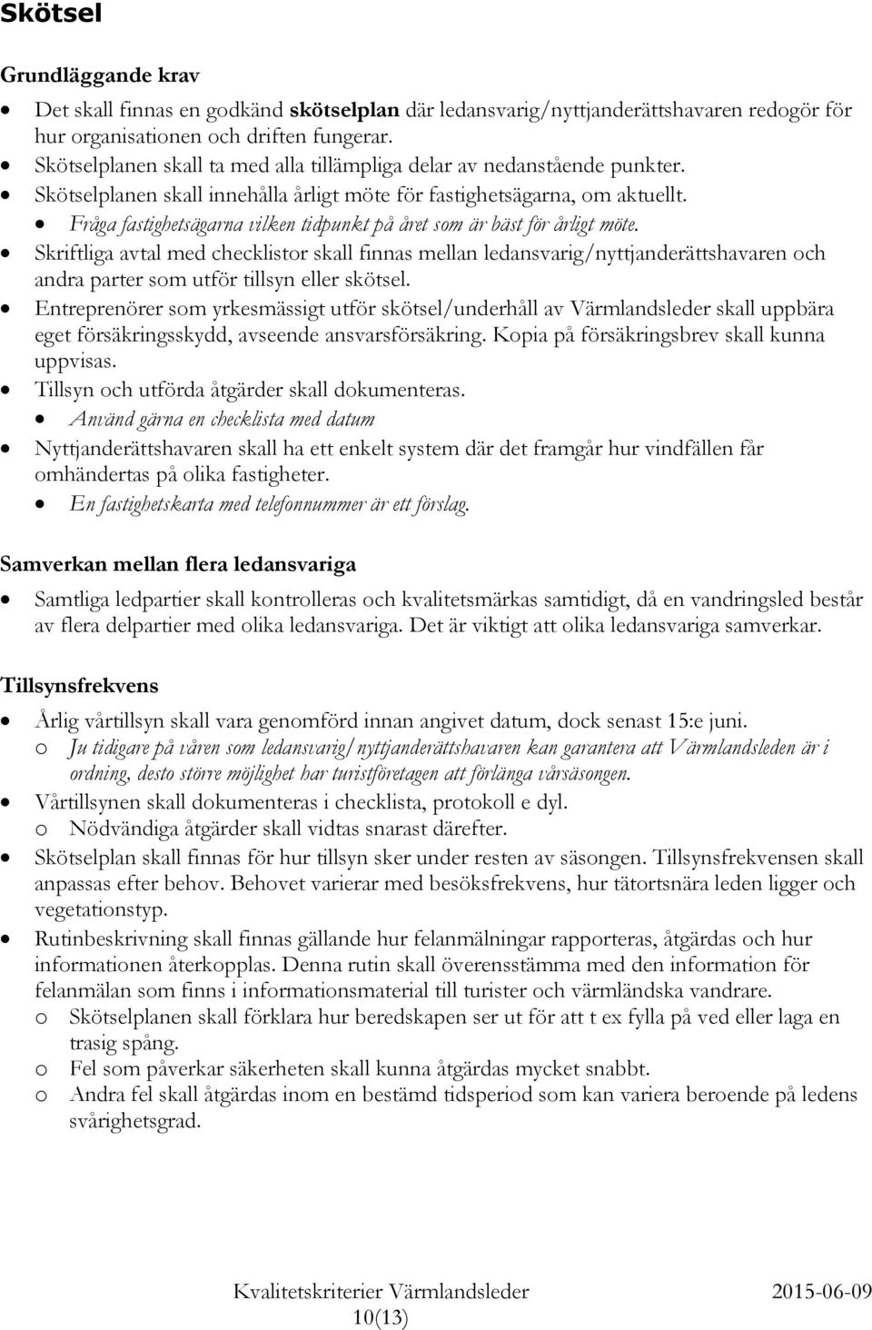 Fråga fastighetsägarna vilken tidpunkt på året som är bäst för årligt möte.