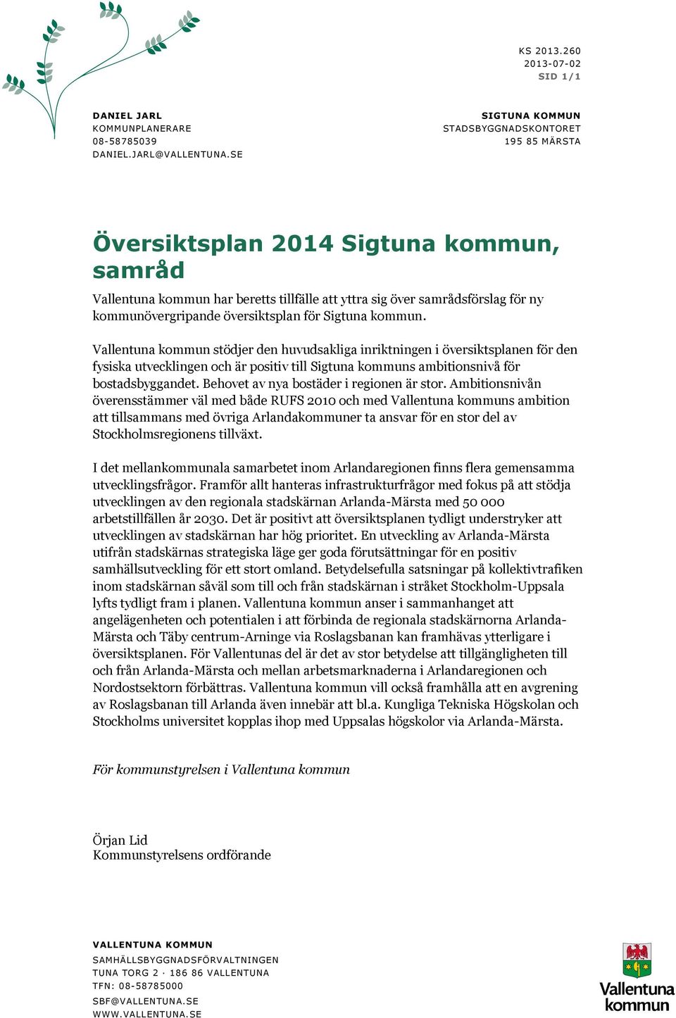 Vallentuna kommun stödjer den huvudsakliga inriktningen i översiktsplanen för den fysiska utvecklingen och är positiv till Sigtuna kommuns ambitionsnivå för bostadsbyggandet.