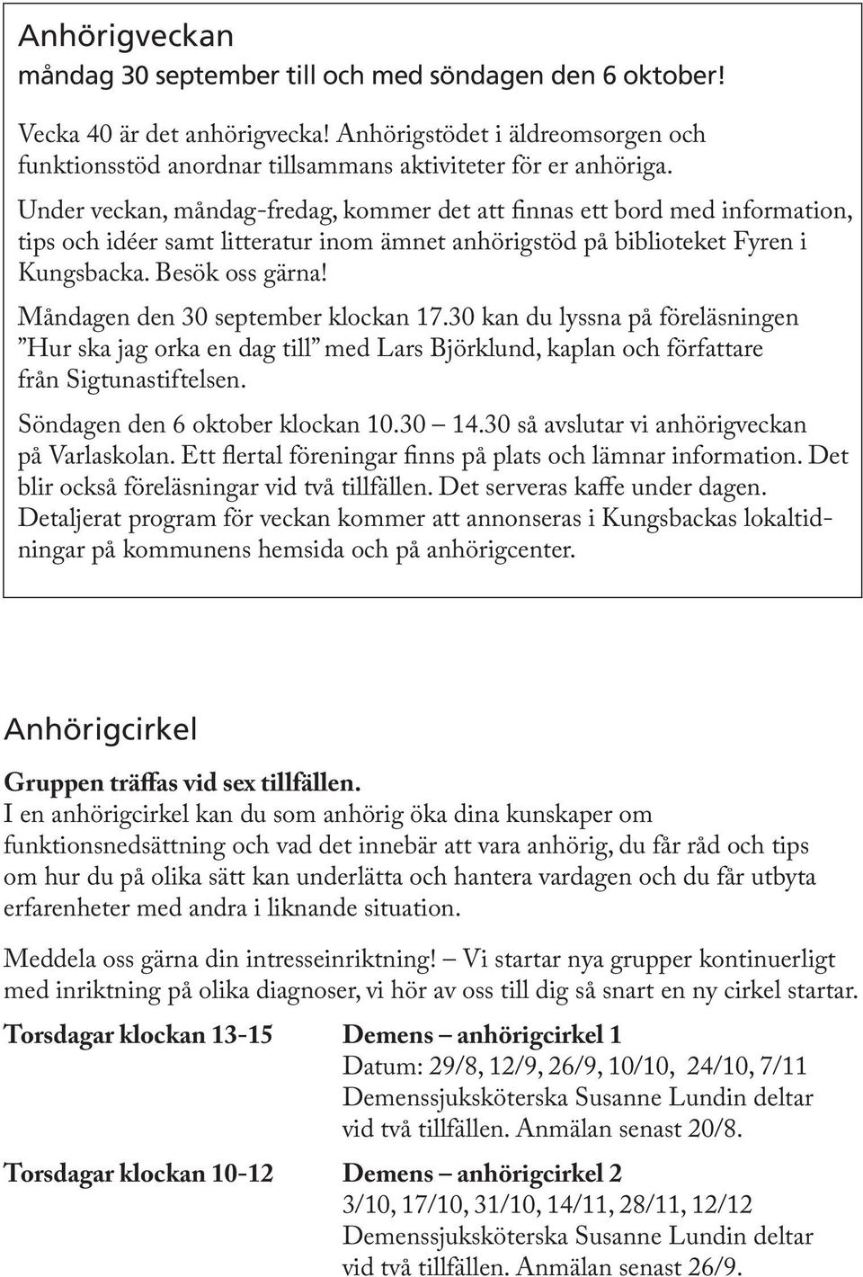 Måndagen den 30 september klockan 17.30 kan du lyssna på föreläsningen Hur ska jag orka en dag till med Lars Björklund, kaplan och författare från Sigtunastiftelsen. Söndagen den 6 oktober klockan 10.