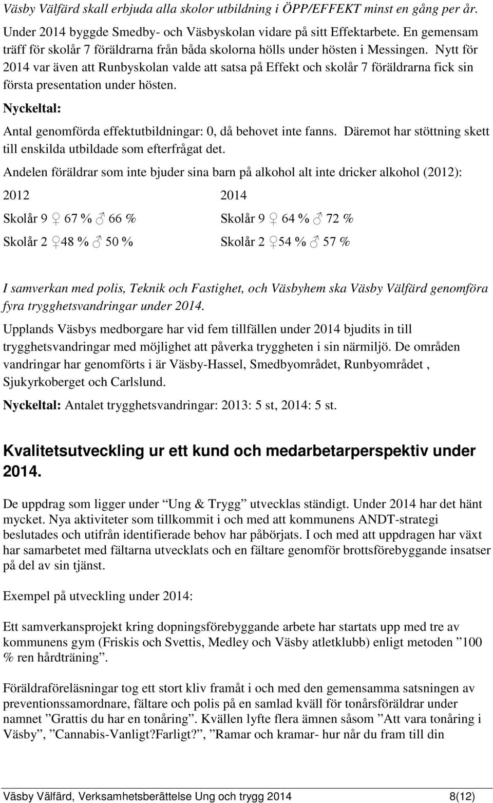 Nytt för 2014 var även att Runbyskolan valde att satsa på Effekt och skolår 7 föräldrarna fick sin första presentation under hösten.