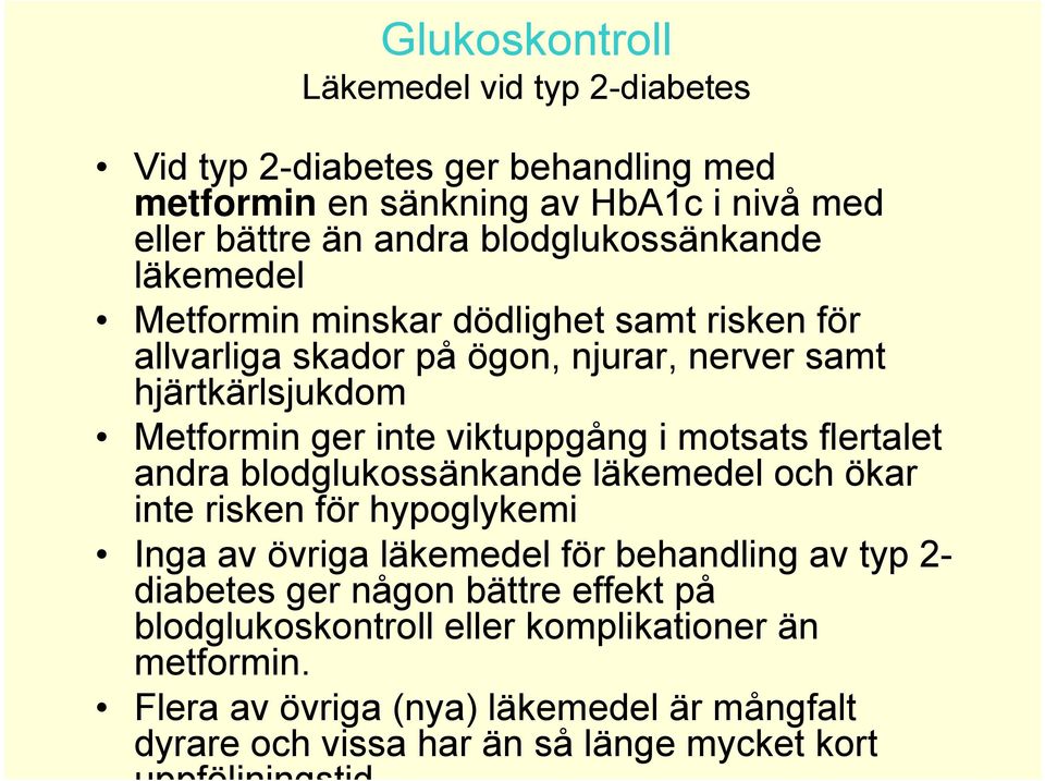 viktuppgång i motsats flertalet andra blodglukossänkande läkemedel och ökar inte risken för hypoglykemi Inga av övriga läkemedel för behandling av typ 2- diabetes