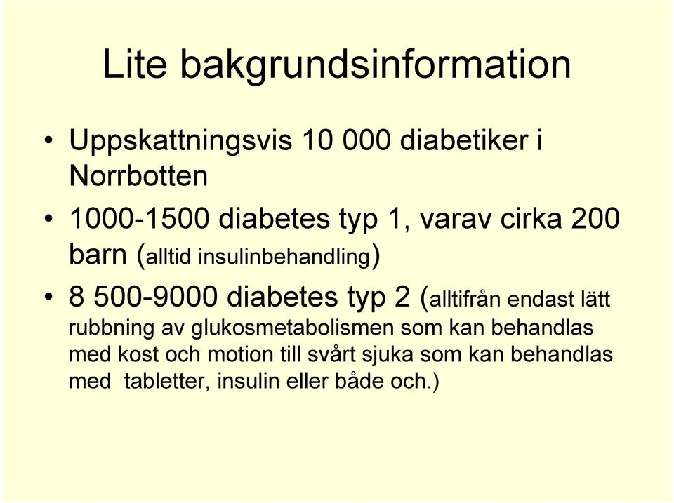 typ 2 (alltifrån endast lätt rubbning av glukosmetabolismen som kan behandlas med