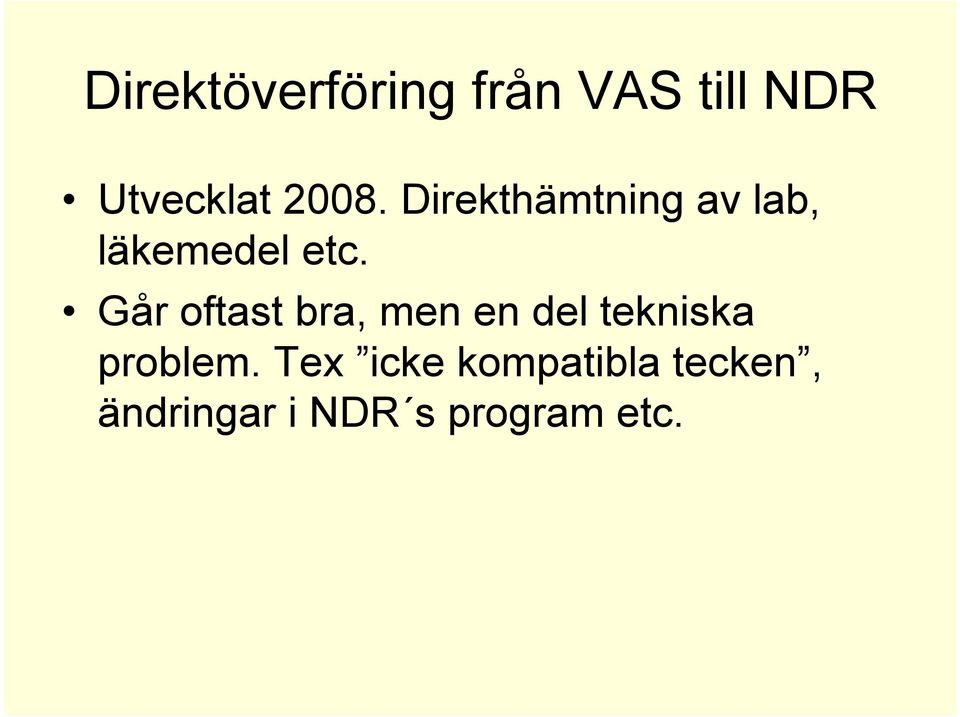 Går oftast bra, men en del tekniska problem.