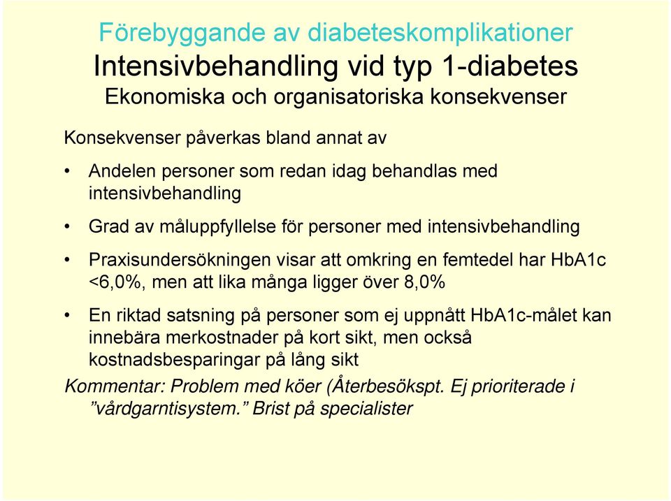 att omkring en femtedel har HbA1c <6,0%, men att lika många ligger över 8,0% En riktad satsning på personer som ej uppnått HbA1c-målet kan innebära