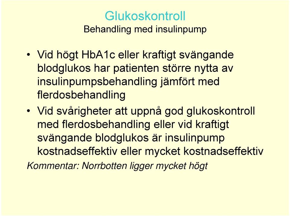 att uppnå god glukoskontroll med flerdosbehandling eller vid kraftigt svängande blodglukos är