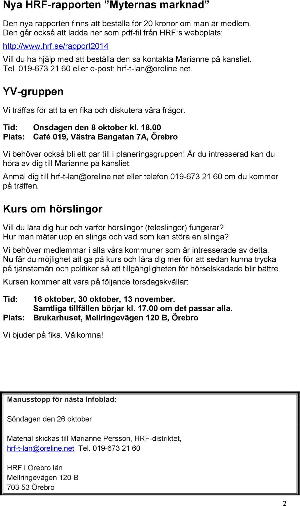 YV-gruppen Vi träffas för att ta en fika och diskutera våra frågor. Tid: Onsdagen den 8 oktober kl. 18.