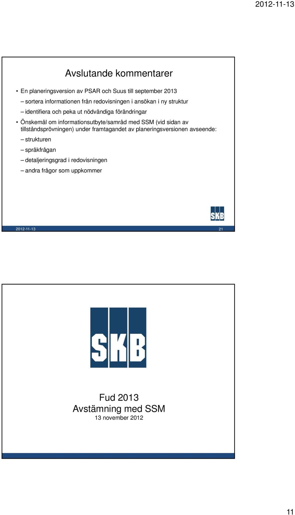 informationsutbyte/samråd med SSM (vid sidan av tillståndsprövningen) under framtagandet av planeringsversionen