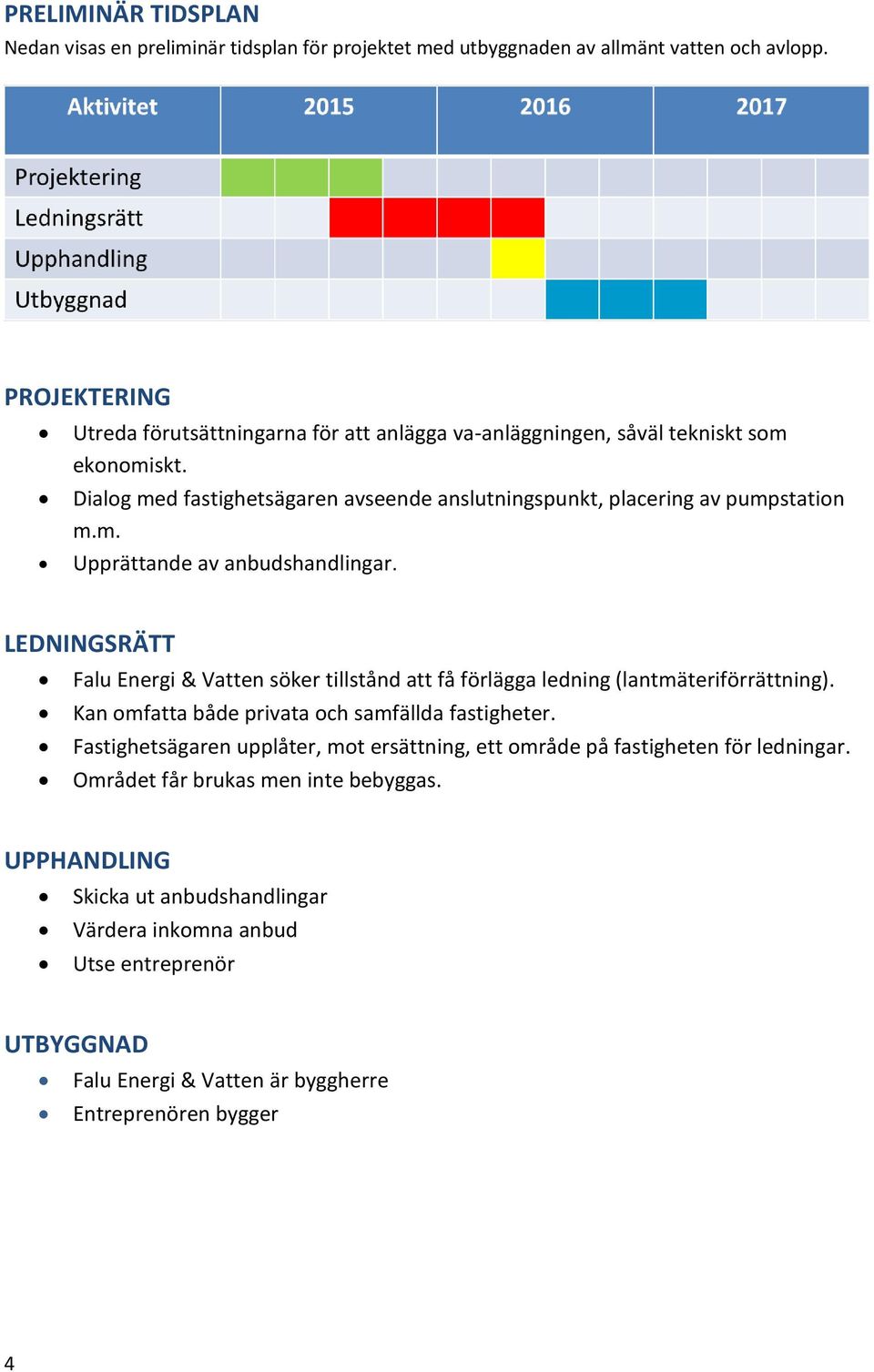 LEDNINGSRÄTT Falu Energi & Vatten söker tillstånd att få förlägga ledning (lantmäteriförrättning). Kan omfatta både privata och samfällda fastigheter.