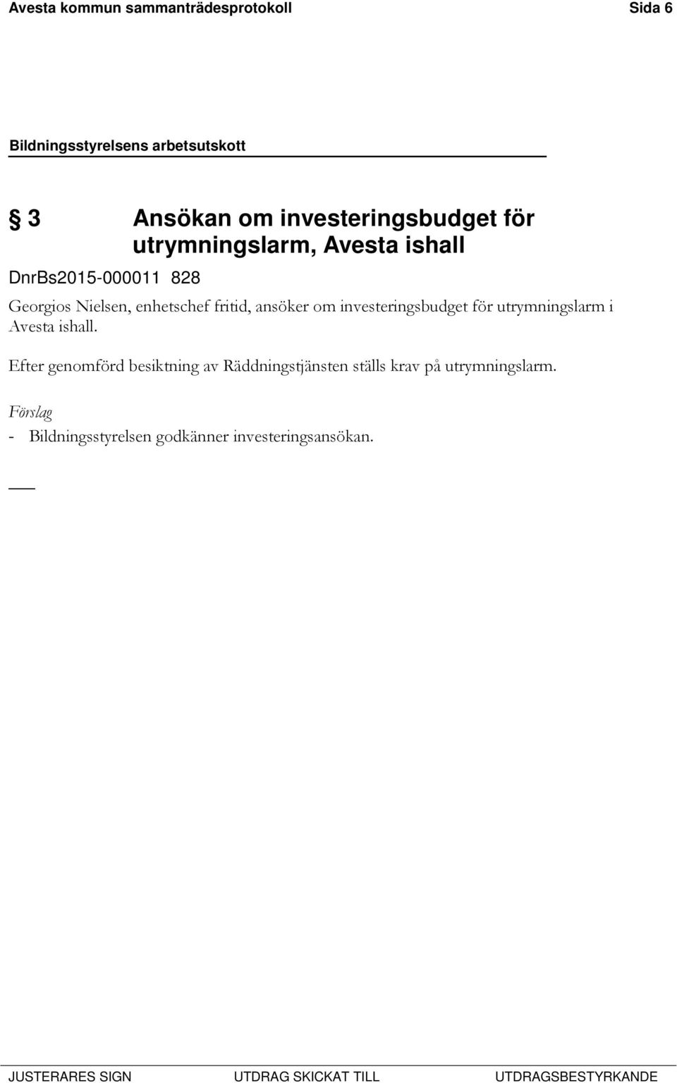ansöker om investeringsbudget för utrymningslarm i Avesta ishall.