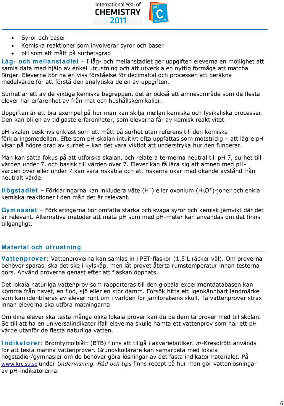 Eleverna bör ha en viss förståelse för decimaltal och processen att beräkna medelvärde för att förstå den analytiska delen av uppgiften.