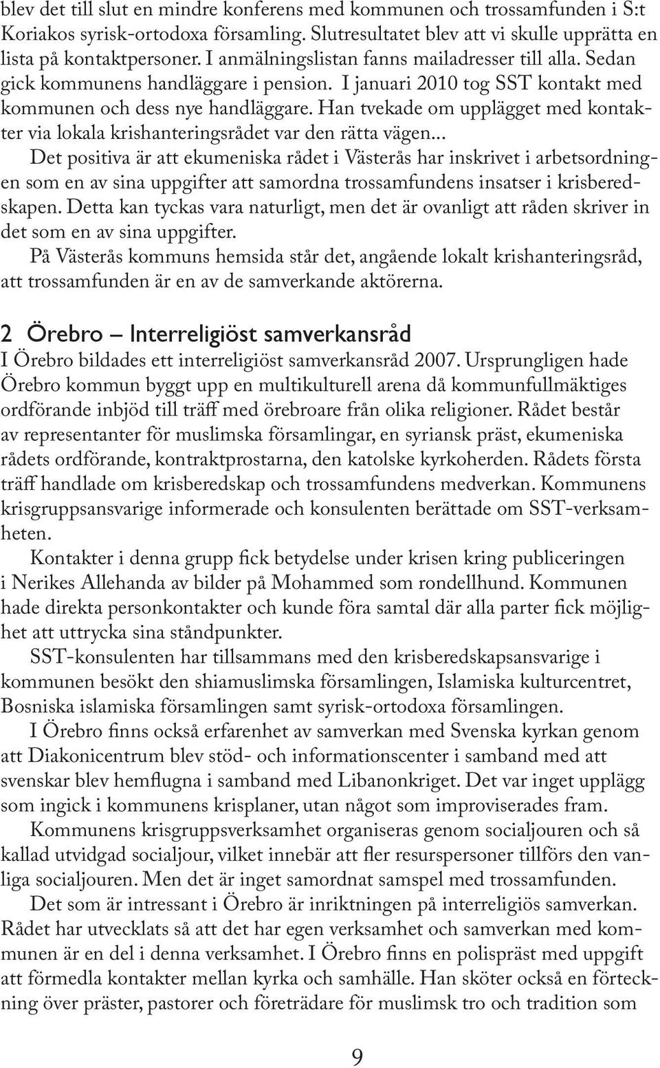Han tvekade om upplägget med kontakter via lokala krishanteringsrådet var den rätta vägen.
