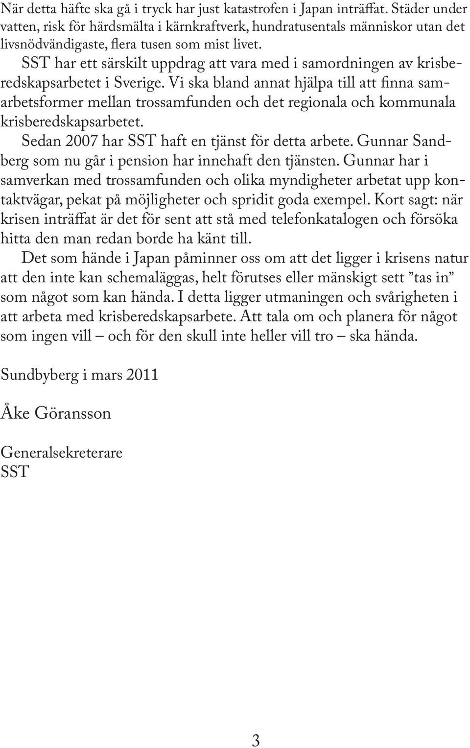 SST har ett särskilt uppdrag att vara med i samordningen av krisberedskapsarbetet i Sverige.