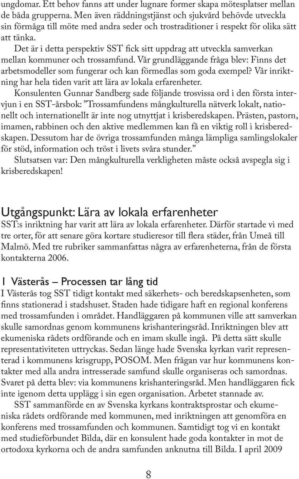 Det är i detta perspektiv SST fick sitt uppdrag att utveckla samverkan mellan kommuner och trossamfund.