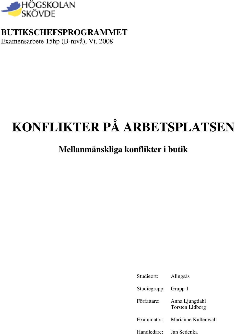 butik Studieort: Alingsås Studiegrupp: Grupp 1 Författare: