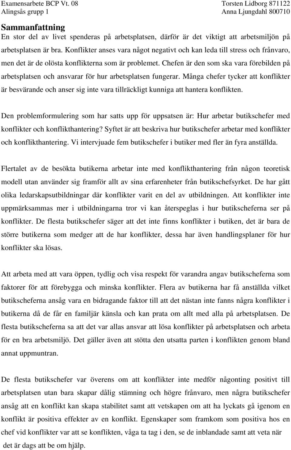 Chefen är den som ska vara förebilden på arbetsplatsen och ansvarar för hur arbetsplatsen fungerar.