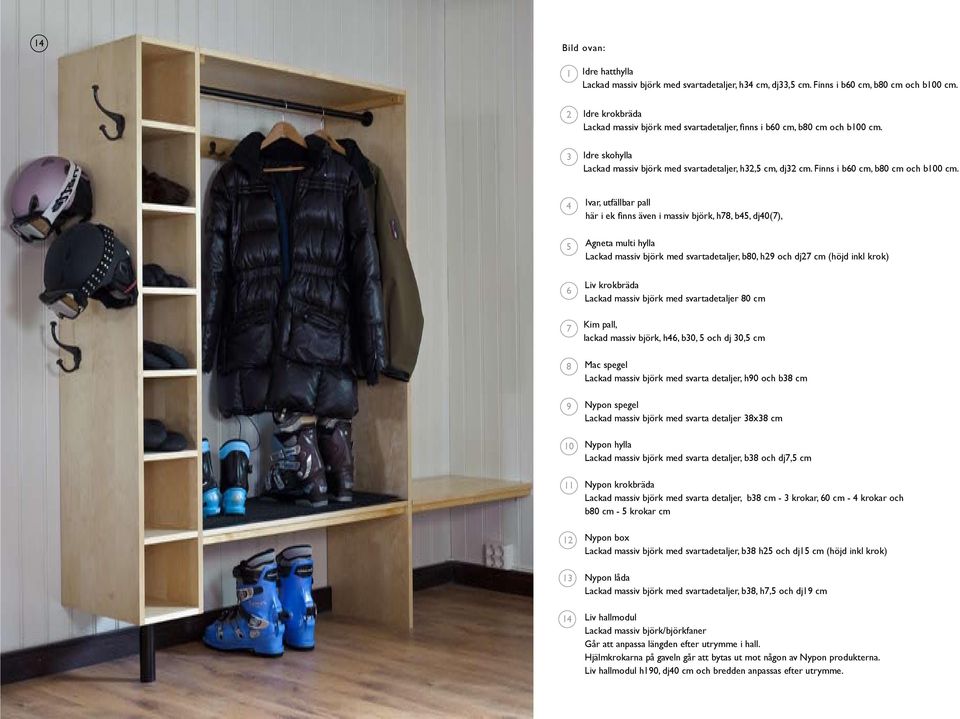 Finns i b60 cm, b80 cm och b100 cm.