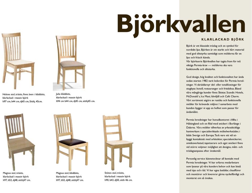 Vår björkserie Björkvallen har tagits fram för två viktiga Permia-krav möblerna ska vara funktionella och slitstarka.