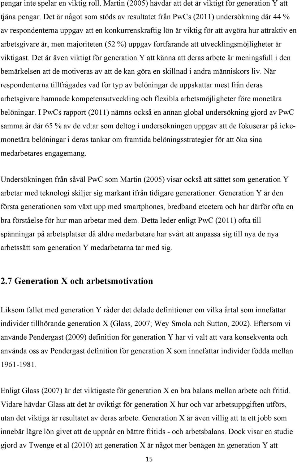 majoriteten (52 %) uppgav fortfarande att utvecklingsmöjligheter är viktigast.