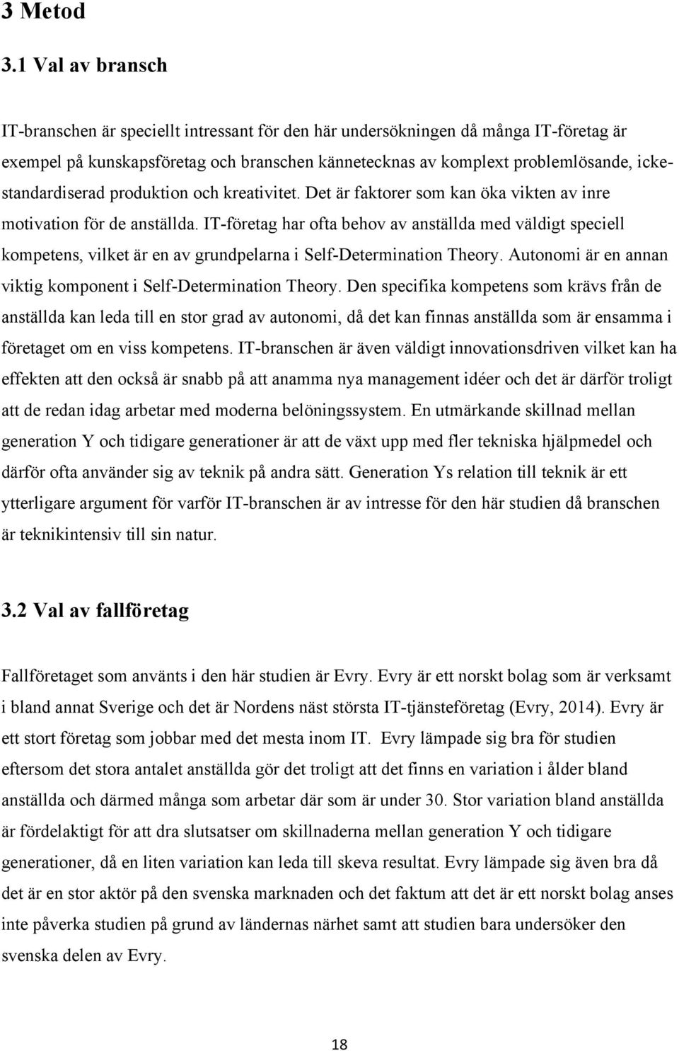ickestandardiserad produktion och kreativitet. Det är faktorer som kan öka vikten av inre motivation för de anställda.