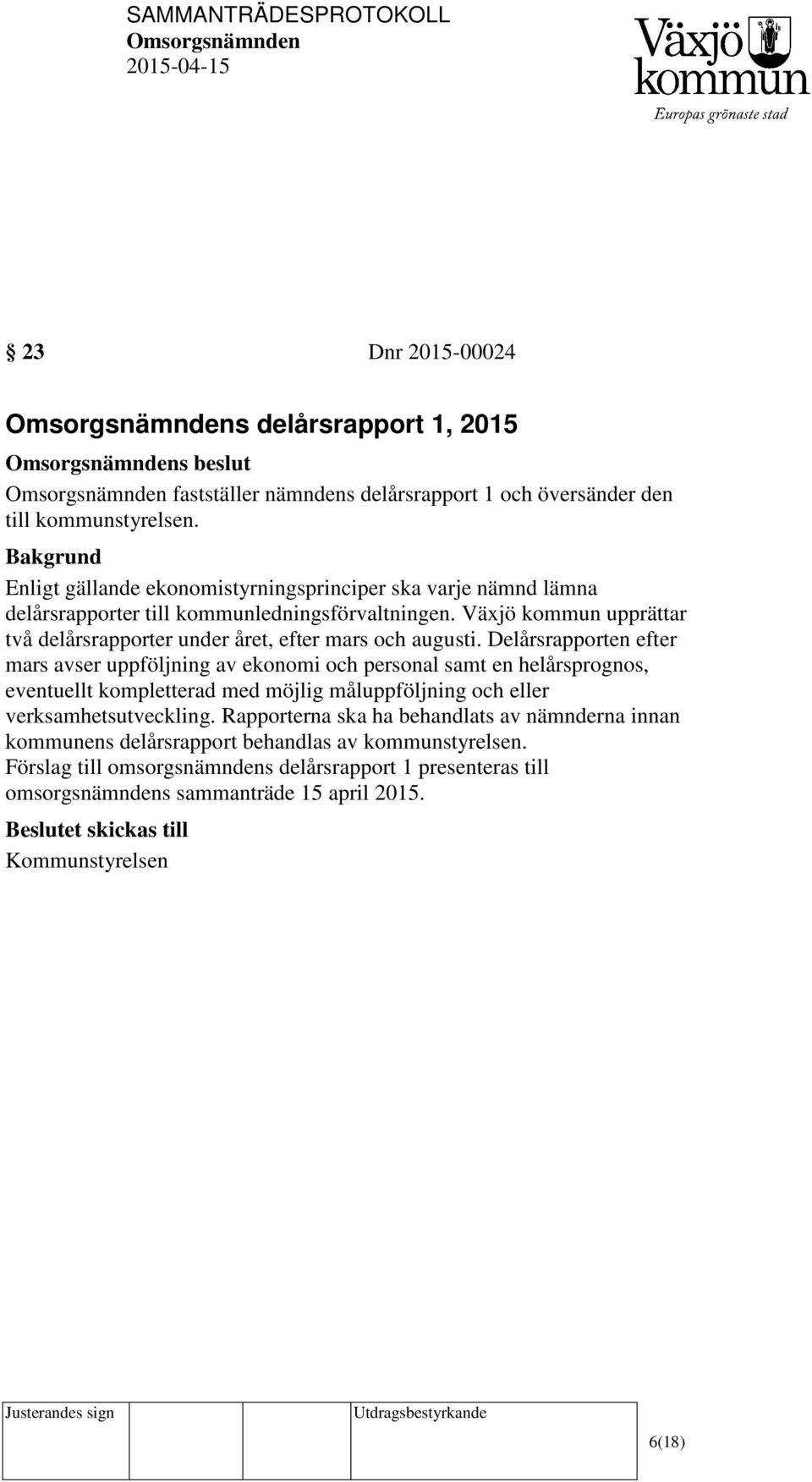 Växjö kommun upprättar två delårsrapporter under året, efter mars och augusti.