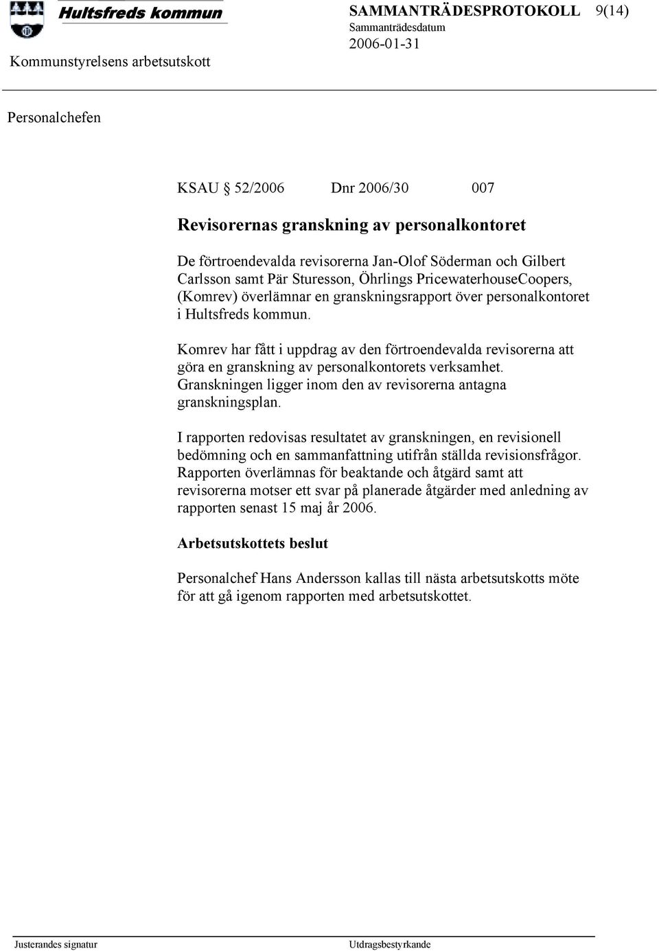 Komrev har fått i uppdrag av den förtroendevalda revisorerna att göra en granskning av personalkontorets verksamhet. Granskningen ligger inom den av revisorerna antagna granskningsplan.