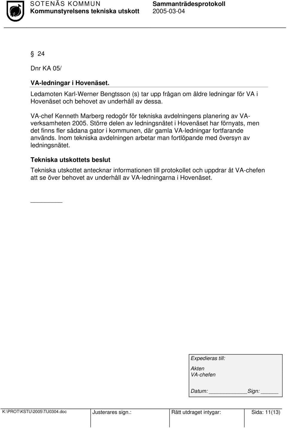 Större delen av ledningsnätet i Hovenäset har förnyats, men det finns fler sådana gator i kommunen, där gamla VA-ledningar fortfarande används.