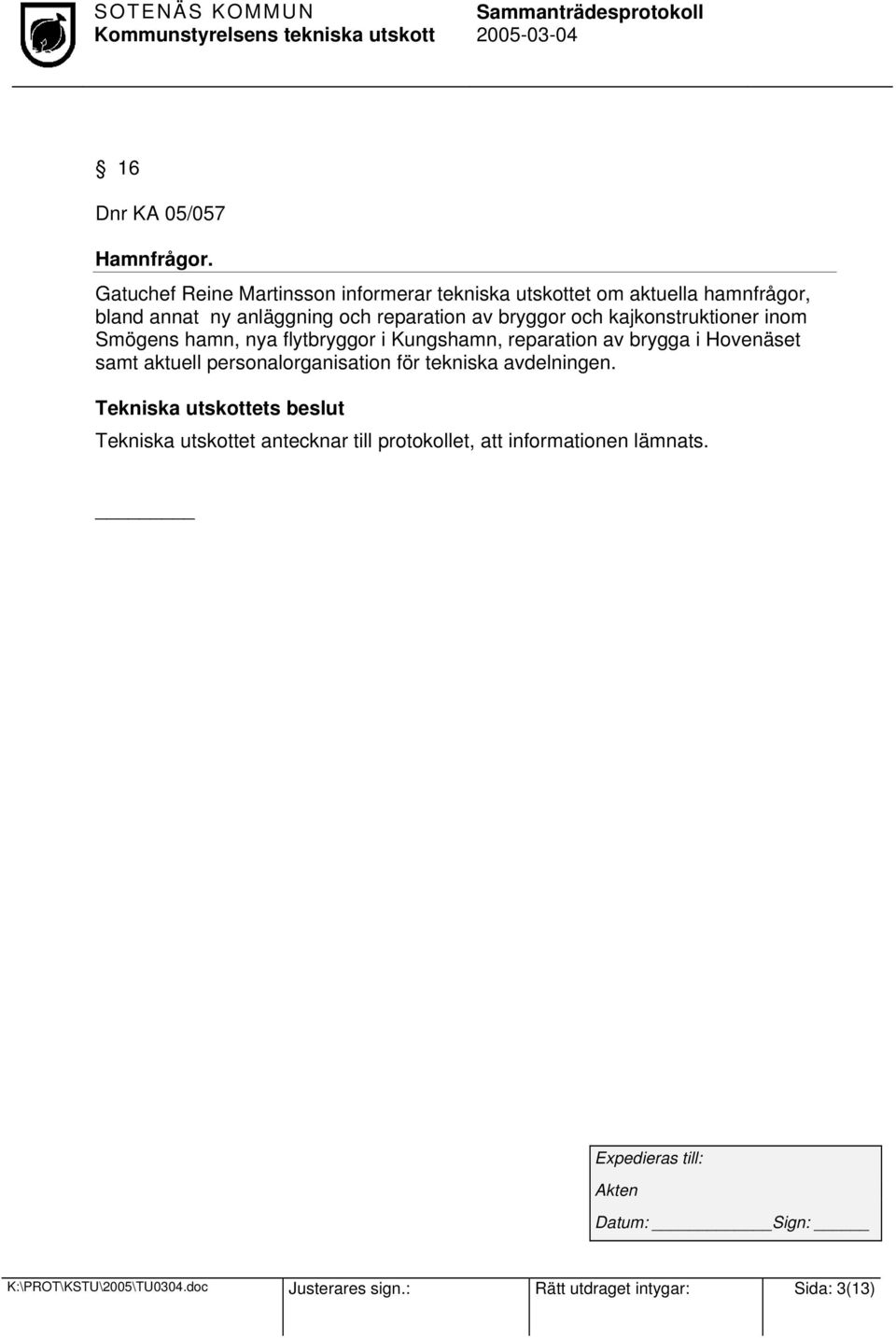 reparation av bryggor och kajkonstruktioner inom Smögens hamn, nya flytbryggor i Kungshamn, reparation av brygga i