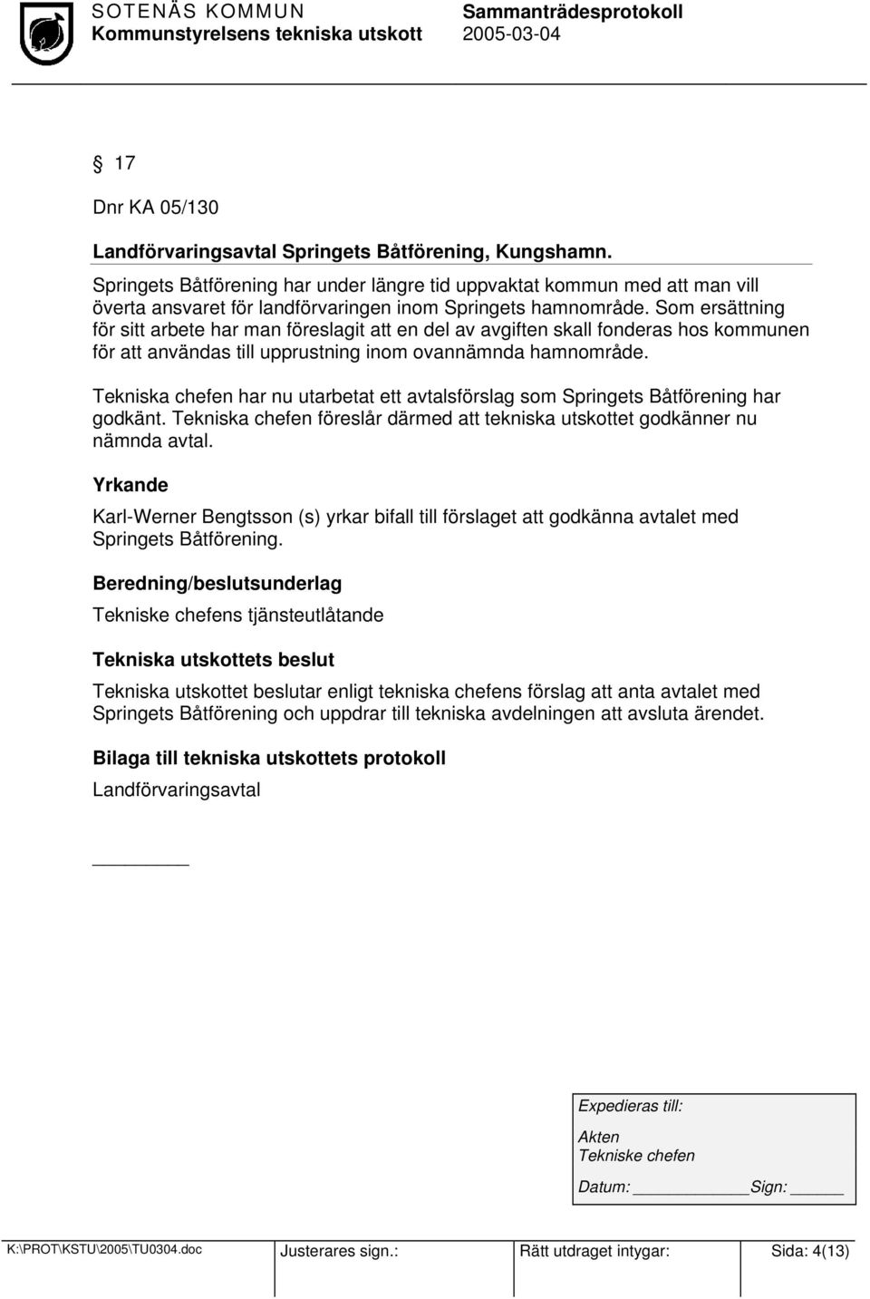 Som ersättning för sitt arbete har man föreslagit att en del av avgiften skall fonderas hos kommunen för att användas till upprustning inom ovannämnda hamnområde.