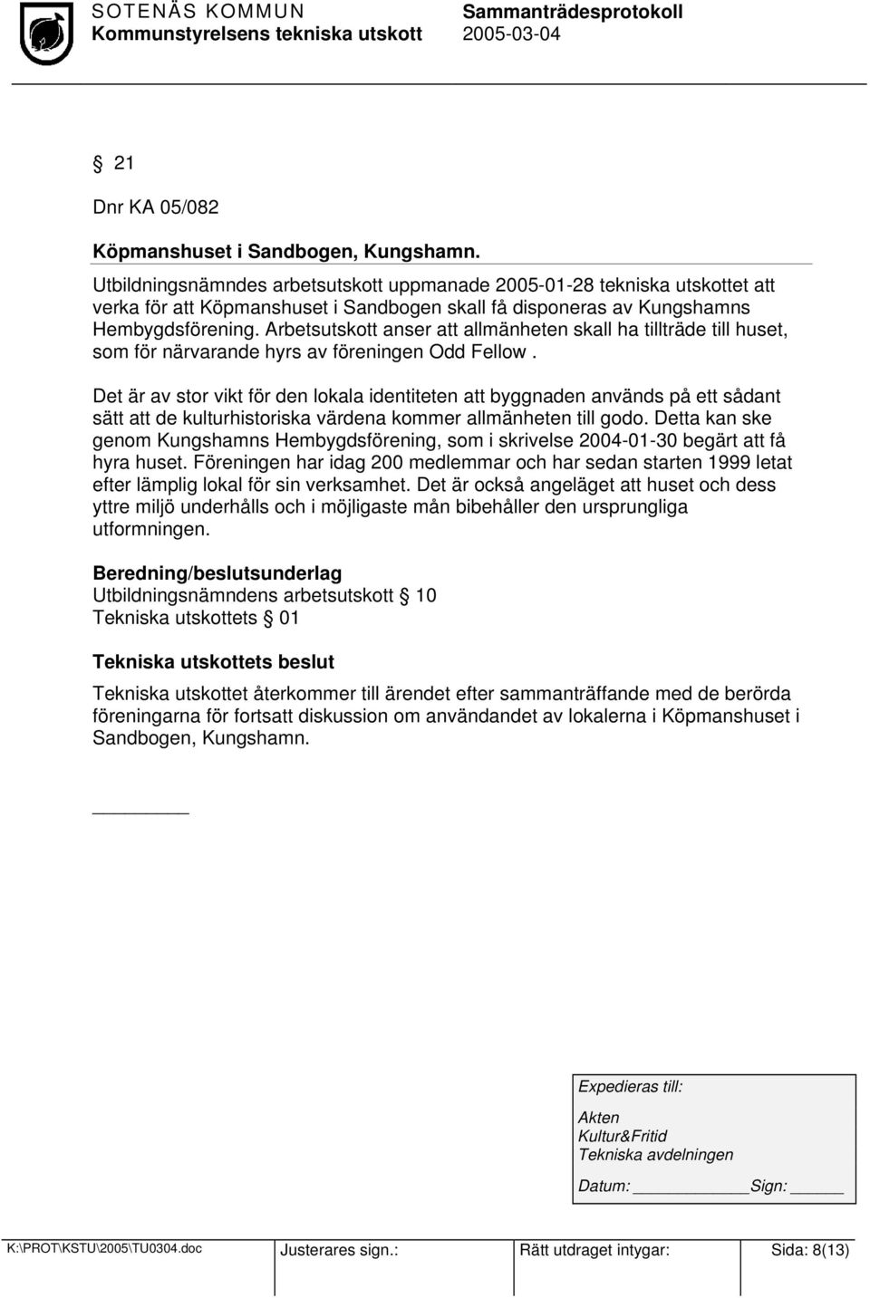 Arbetsutskott anser att allmänheten skall ha tillträde till huset, som för närvarande hyrs av föreningen Odd Fellow.