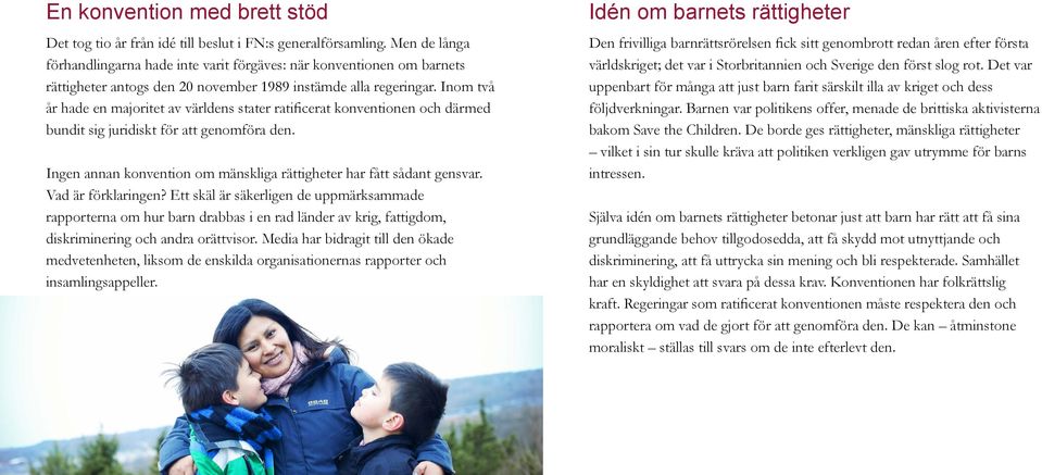 Inom två år hade en majoritet av världens stater ratificerat konventionen och därmed bundit sig juridiskt för att genomföra den.