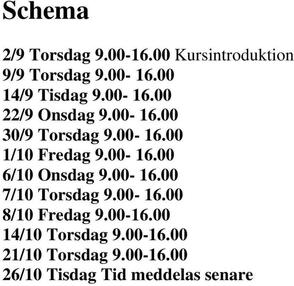 00-16.00 7/10 Torsdag 9.00-16.00 8/10 Fredag 9.00-16.00 14/10 Torsdag 9.00-16.00 21/10 Torsdag 9.