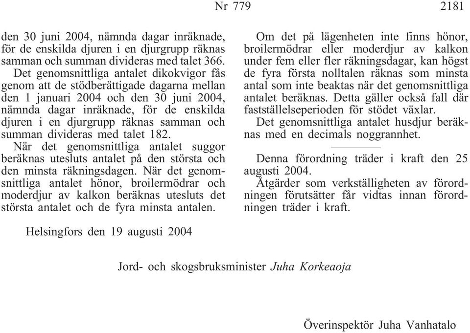 samman och summan divideras med talet 182. När det genomsnittliga antalet suggor beräknas utesluts antalet på den största och den minsta räkningsdagen.