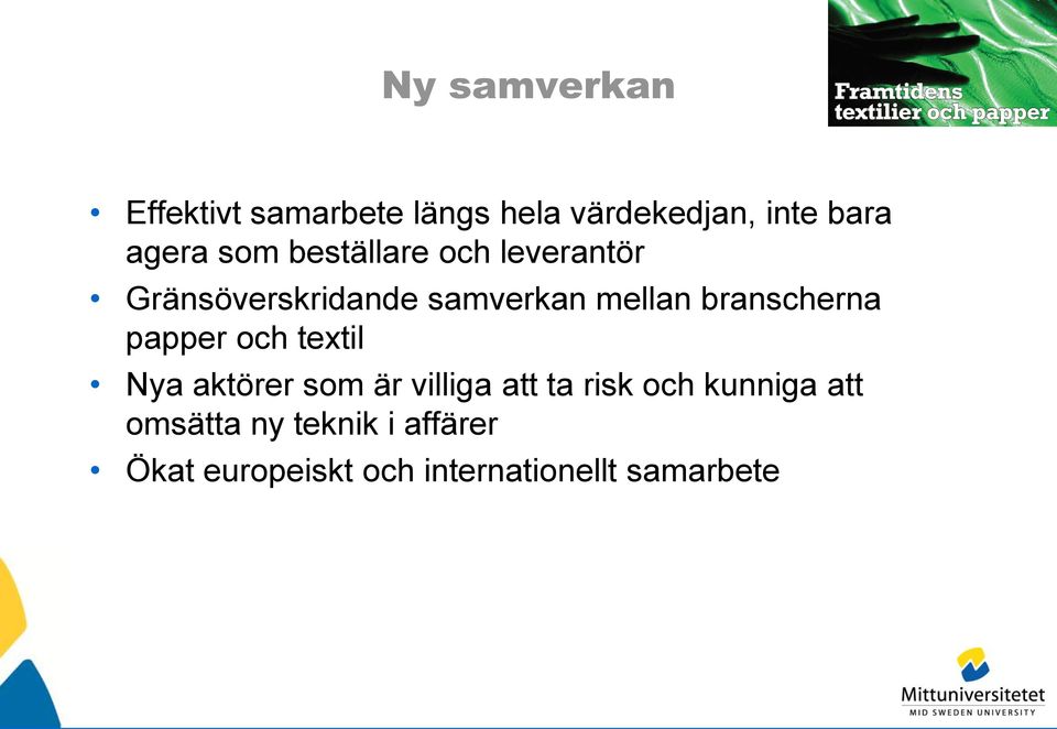 branscherna papper och textil Nya aktörer som är villiga att ta risk och