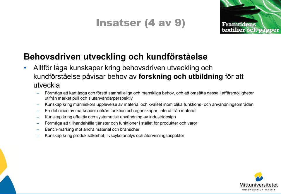 kvalitet inom olika funktions- och användningsområden En definition av marknader utifrån funktion och egenskaper, inte utifrån material Kunskap kring effektiv och systematisk användning av