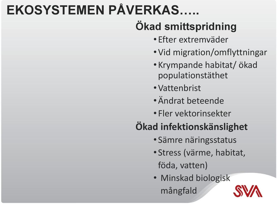 Krympande habitat/ ökad populationstäthet Vattenbrist Ändrat beteende